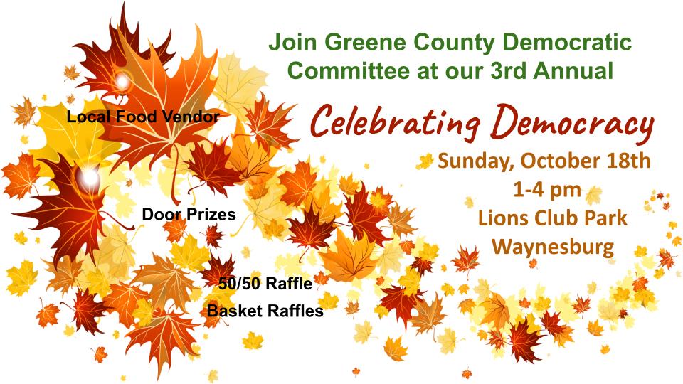Greene County Democratic Committee 3rd Annual Celebrating Democracy flyer: Sunday, October 18th, 1-4 pm, Lions Club Park, Waynesburg. Local food vendor, door prizes, 50/50 raffle, basket raffles